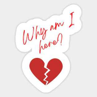 Why am I here? Sticker